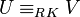 U\equiv_{RK}V