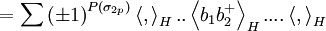 =\sum \left( \pm 1\right) ^{P(\sigma _{2p})}\left\langle ,\right\rangle_{H}..\left\langle b_{1}b_{2}^{+}\right\rangle _{H}....\left\langle,\right\rangle _{H}