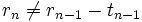 r_{n}\ne r_{n-1}-t_{n-1}