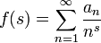 f(s)=\sum_{n=1}^\infty{\frac{a_n}{n^s}}