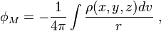  \phi_M = - {1\over 4 \pi} \int {\rho (x, y, z) dv \over r} \; , 