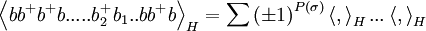  \left\langle bb^{+}b^{+}b.....b_{2}^{+}b_{1}..bb^{+}b\right\rangle _{H}=\sum \left( \pm 1\right) ^{P(\sigma )}\left\langle,\right\rangle _{H}...\left\langle ,\right\rangle _{H}  