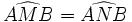 \widehat{AMB} = \widehat{ANB}