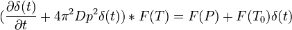 (\frac{\partial \delta(t)}{\partial t} + 4\pi^2Dp^2 \delta(t)) * F(T) = F(P) + F(T_0)\delta(t)