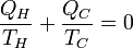\frac{Q_H}{T_H} + \frac{Q_C}{T_C} = 0~