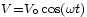 \scriptstyle{V=V_\circ\cos(\omega t)}