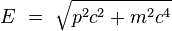 E \ = \ \sqrt{p^2c^2 + m^2c^4} 