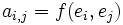 a_{i,j} = f(e_i,e_j)\,