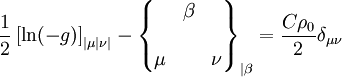 \frac{1}{2}\left[\ln(-g)\right]_{|\mu|\nu|}- \begin{Bmatrix} & \beta & \\ \\ \mu & & \nu \end{Bmatrix}_{|\beta} = \frac{C\rho_0}{2} \delta_{\mu\nu}