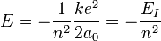  E = - \frac{1}{n^2} \frac{ke^2}{2a_0} = - \frac{E_I}{n^2}