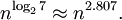 n^{\log_{2}7}\approx n^{2.807}.