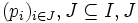  (p_i)_{i \in J}, J \subseteq I, J