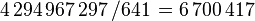 4\,294\,967\,297\, / 641\, = 6\,700\,417\,