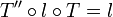 T''\circ l\circ T=l