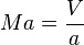  Ma = {V \over a}\,