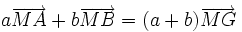 a\overrightarrow{MA} + b\overrightarrow{MB} = (a+b)\overrightarrow{MG}