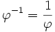 \varphi^{-1} = \frac{1}{\varphi}