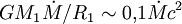G M_1 \dot M / R_1 \sim 0,\!1 \dot M c^2
