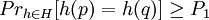 Pr_{h \in H} [h(p) = h(q)] \ge P_1 