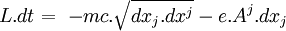 \  L.dt = \ -mc.\sqrt{dx_j.dx^j} - e.A^j.dx_j 