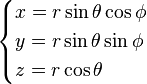 \begin{cases} x =  r\sin\theta\cos\phi \\ y =  r\sin\theta\sin\phi \\ z =  r\cos\theta \end{cases}