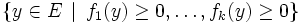\{y\in E\,\mid\,f_1(y)\geq 0,\ldots,f_k(y)\geq 0\}