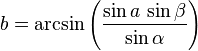 b = \arcsin \left( \frac{\sin a\,\sin \beta}{\sin \alpha} \right)