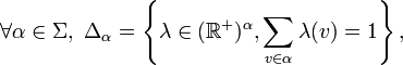 \forall \alpha \in \Sigma,\ \Delta_\alpha = \left\{\lambda \in (\mathbb{R}^+)^\alpha, \sum_{v\in\alpha}\lambda(v) = 1\right\},