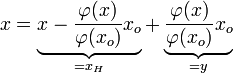        x=\underbrace{x-\frac{\varphi(x)}{\varphi(x_o)}x_o}_{=x_H} + \underbrace{               \frac{ \varphi(x)}{ \varphi(x_o)}x_o}_{=y}