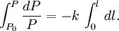 \int_{P_0}^P \frac{dP}{P} = -k \, \int_0^l \,dl . \;