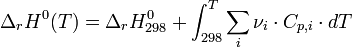  \Delta_{r} H^{0}(T) = \Delta_{r} H^{0}_{298} + \int_{298}^{T} \sum_{i} \nu_{i} \cdot C_{p,i} \cdot dT ~