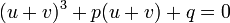 (u+v)^3  +  p (u+v) + q = 0\,