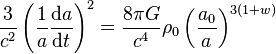 \frac{3}{c^2} \left(\frac{1}{a}\frac{{\rm d}a}{{\rm d}t}\right)^2 = \frac{8 \pi G}{c^4} \rho_0 \left(\frac{a_0}{a}\right)^{3(1+w)}