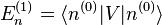  E_n^{(1)} = \langle n^{(0)} | V | n^{(0)} \rangle 