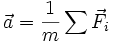 \vec{a} = \frac{1}{m} \sum{\vec{F_i}}