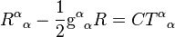 {R^\alpha}_\alpha - \frac{1}{2}{\mathrm{g}^\alpha}_\alpha R = {CT^\alpha}_\alpha~