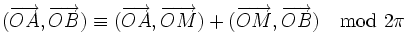 (\overrightarrow{OA}, \overrightarrow{OB})\equiv (\overrightarrow{OA}, \overrightarrow{OM})+ (\overrightarrow{OM}, \overrightarrow{OB})\mod {2\pi}