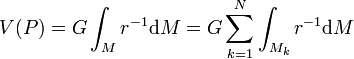 V(P) = G \int_{M} r^{-1} \mathrm{d}M = G \sum_{k=1}^N \int_{M_{k}}r^{-1} \mathrm{d}M
