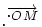 .^{\overrightarrow{._{OM}}} \,