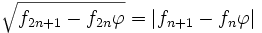 \sqrt{f_{2n+1}-f_{2n}\varphi}=| f_{n+1}-f_{n}\varphi |