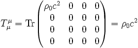 T^\mu_\mu=\operatorname{Tr} \begin{pmatrix} \rho_0 c^2 & 0 & 0 & 0\\ 0 & 0 & 0 & 0\\ 0 & 0 & 0 & 0\\ 0 & 0 & 0 & 0 \end{pmatrix}=\rho_0 c^2