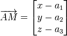 \overrightarrow{AM} = \begin{bmatrix}x - a_1\\ y - a_2\\ z - a_3\end{bmatrix}