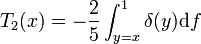 T_2 (x) = - \frac{2}{5} \int_{y=x}^1 \delta(y) {\rm d} f