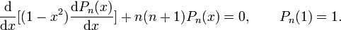 \frac{\textrm{d}}{\textrm{d}x}[(1-x^{2})\frac{\textrm{d}P_n(x)}{\textrm{d}x}]+n(n+1)P_n(x)=0,\qquad P_n(1)=1.