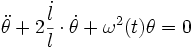 \ddot{\theta} + 2 \frac{\dot{l}}{l} \cdot{\dot{\theta}} + \omega^2(t)\theta = 0