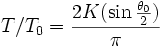 T/T_0 = {2K (\sin \frac{ \theta_0}{ 2}) \over \pi}