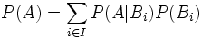 P(A) = \sum_{i \in I} P(A | B_i)P(B_i)