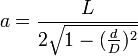 a=\frac{L}{2\sqrt{1-(\frac {d}{D})^2}}