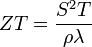  ZT=\frac{S^2T}{\rho\lambda}\,