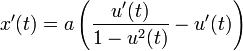 x'(t) = a\left(\frac{u'(t)}{1 - u^2(t)}- u'(t)\right)